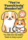 Pun cards:You're pawsitively Wonderful, Camieroseuk