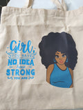 You have no idea how strong you are tote bag, motivational bags